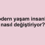 modern-yasam-insanlari-nasil-degistiriyor